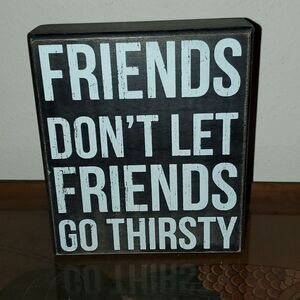 Friends Don't Let Friends Go Thirsty Box Sign Primitives by Kathy Phillips